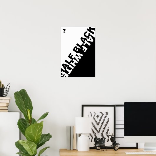 Halb schwarz oder halb weiß ? poster (Heimbüro)