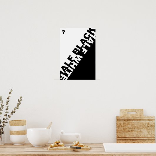 Halb schwarz oder halb weiß ? poster (Küche)