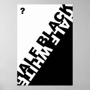 Halb schwarz oder halb weiß ? poster