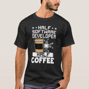 Halb Softwareentwickler Halb Kaffee T-Shirt