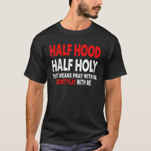 Halb Stunden Heiliger, das heißt, mit mir zu bete T-Shirt