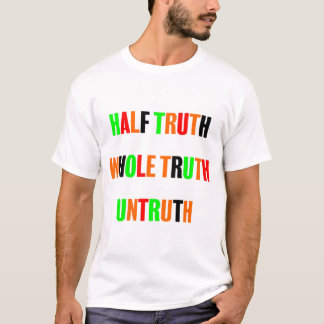 halb Wahrheit ganze Wahrheit Unwahrheit T-Shirt