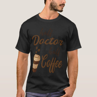 Halber Arzt halb Kaffeemädchen T-Shirt