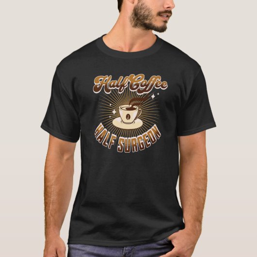 halber Chirurg Halbkaffee Sprichwort T-Shirt (Vorderseite)