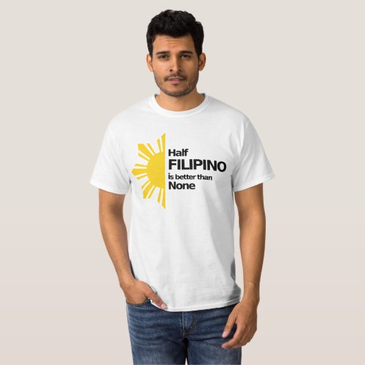 Halbes Filipino ist besser als keine T-Shirt (Vorne ganz)