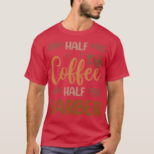 Halbkaffee Halb Barber Funny Barber Inspiration T-Shirt