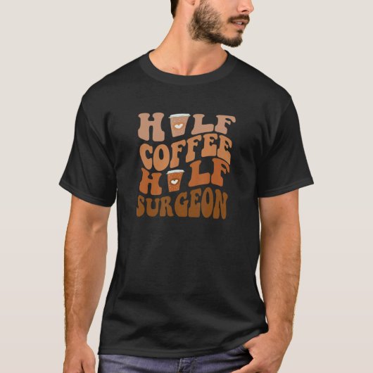 Halbkaffee Halbchirurg T-Shirt (Vorderseite)