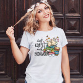 Halbkaffee Halbwertsbuchwurm Hemd T-Shirt