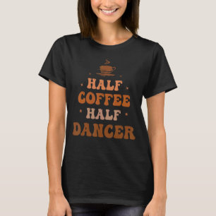 Halbpension Halbpension Tänzer Groovy Coffee Dance T-Shirt