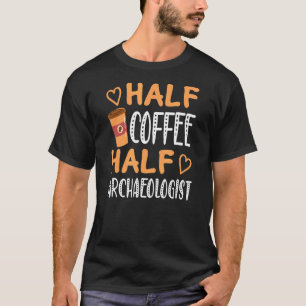 Halbtagskaffee Halbarchäologin Sarcastic Joke T-Shirt