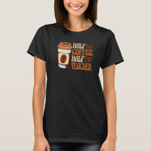 Halbtagskaffee Halbtagslehrerin Erster Schullehrer T-Shirt