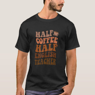 Halbtagskaffee Hälfte Englischlehrer T-Shirt