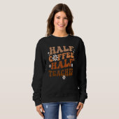 Halbzeit-Kaffeepause Lehrer Inspiration Zitate für Sweatshirt (Vorne ganz)