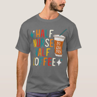 Halbzeit Nurse Coffee Nurse Geschenke Nurse Week G T-Shirt