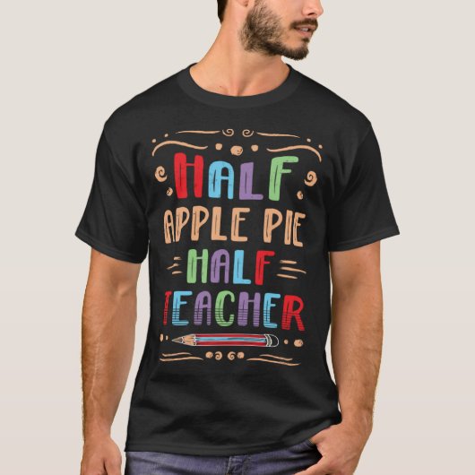 Half Apple Pie Half Teacher Pastries Foodie Pie T-Shirt (Vorderseite)