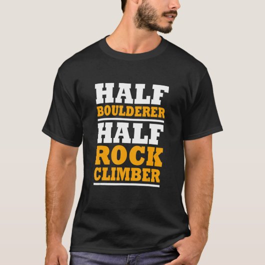 Half Boulderer Half Rock Climber Bouldering Rock B T-Shirt (Vorderseite)