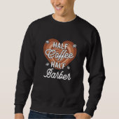 Half Coffee Half Barber Sweatshirt (Vorderseite)