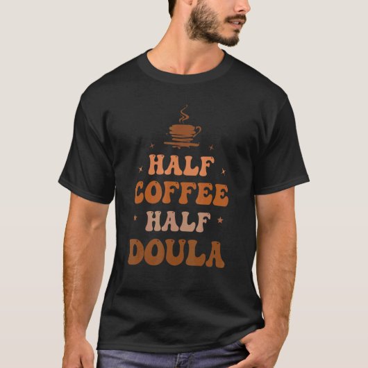 Half Coffee Half Doula Groovy Coffee Doula Life Ap T-Shirt (Vorderseite)