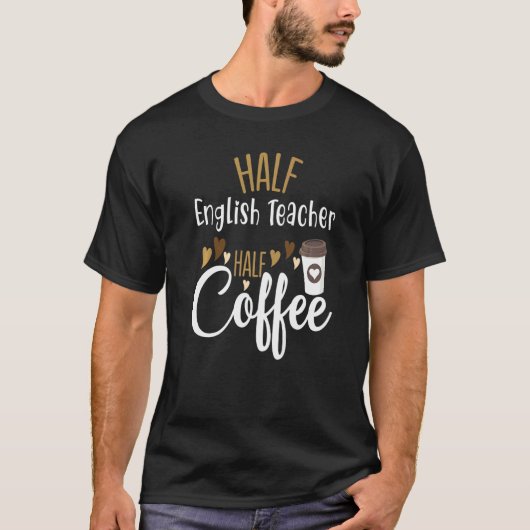 Half Coffee Half English Teacher Teacher Inspirati T-Shirt (Vorderseite)