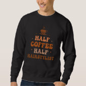 Half Coffee Half Hairstylist Groovy Coffee Hairsty Sweatshirt (Vorderseite)