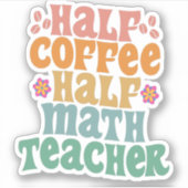 Half Coffee Half Math Teacher Funny School Student Aufkleber (Vorderseite)