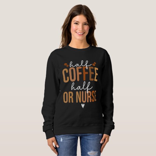 Half Coffee Half OR Nurse Nursing Operating Room N Sweatshirt (Vorne ganz)