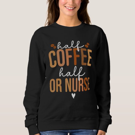 Half Coffee Half OR Nurse Nursing Operating Room N Sweatshirt (Vorderseite)
