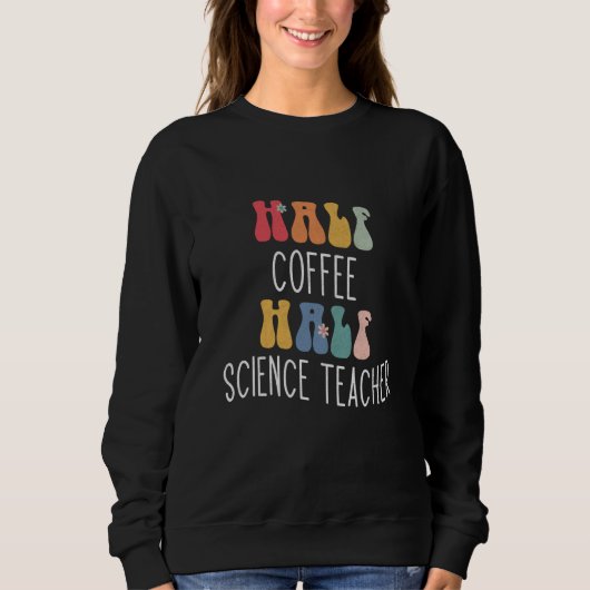 Half Coffee Half Science Teacher Groovy Inspiratio Sweatshirt (Vorderseite)