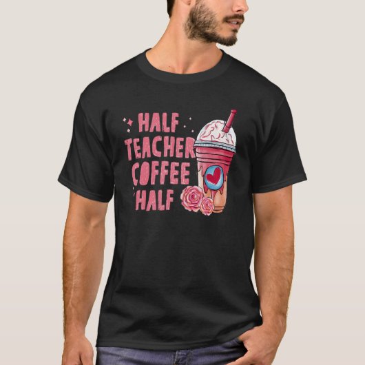 Half Coffee Half Teacher Back To School First Day T-Shirt (Vorderseite)