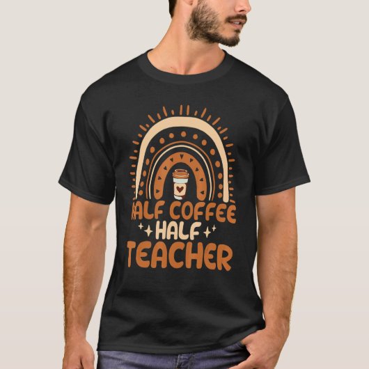 Half Coffee Half teacher First Day of School Teac T-Shirt (Vorderseite)