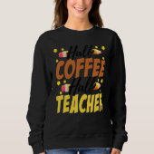 Half Coffee Half teacher First Day of School Teach Sweatshirt (Vorderseite)