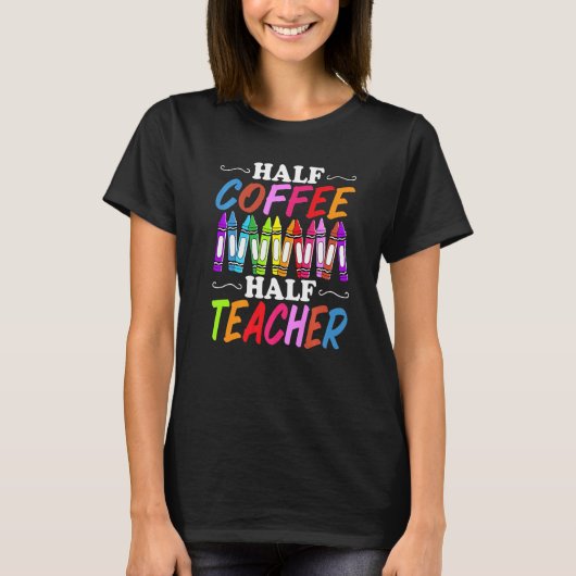 Half Coffee Half teacher First Day of School Teach T-Shirt (Vorderseite)