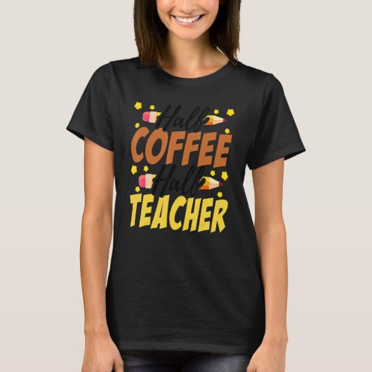 Half Coffee Half teacher First Day of School Teach T-Shirt (Vorderseite)