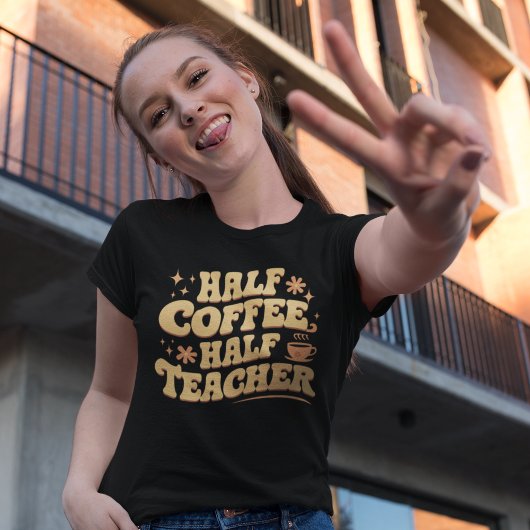 Half Coffee, Half Teacher T-Shirt