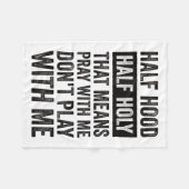 Half Hood Half Holy Means Pray With Me Don't Play Fleecedecke (Vorderseite (Horizontal))
