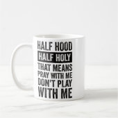Half Hood Half Holy Means Pray With Me Don't Play Kaffeetasse (Links)