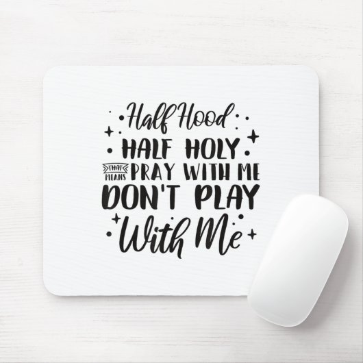 Half Hood Half Holy Means Pray With Me Don't Play  Mousepad (Mit Mouse)