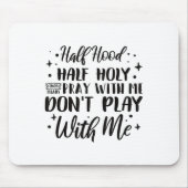 Half Hood Half Holy Means Pray With Me Don't Play  Mousepad (Vorne)