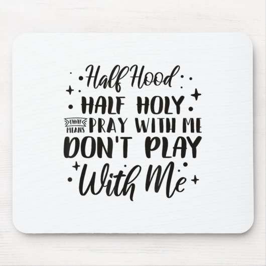 Half Hood Half Holy Means Pray With Me Don't Play Mousepad (Vorne)