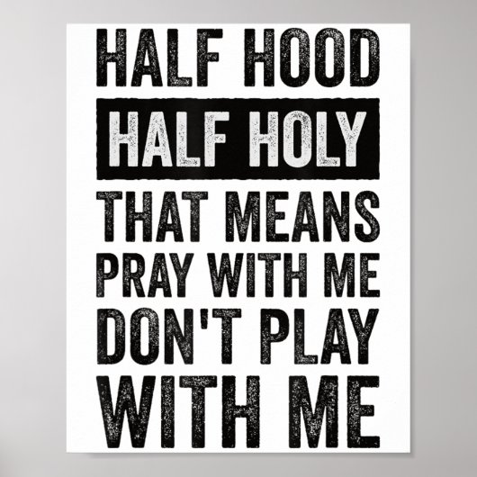 Half Hood Half Holy Means Pray With Me Don't Play Poster (Vorne)
