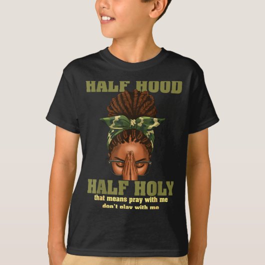 Half Hood Half Holy Pray Christian African Afro Bl T-Shirt (Vorderseite)
