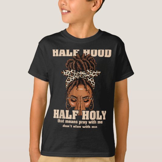 Half Hood Half Holy Pray Christian African Afro Bl T-Shirt (Vorderseite)