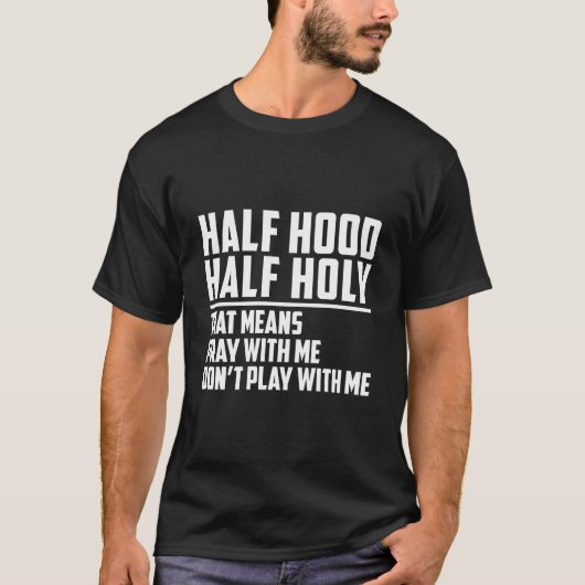 Half Hood Half Holy Pray With Me Don'T Play With M T-Shirt (Vorderseite)