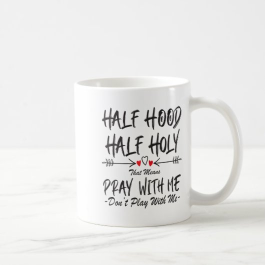 Half Hood Half Holy That Means Pray With Me Don't Kaffeetasse (Rechts)