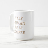 Half Human Half Coffee Mug Kaffeetasse (Vorderseite Links)
