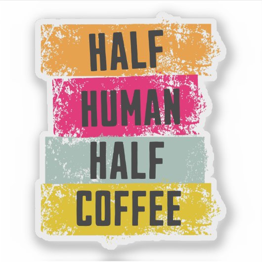 Half Human Half Coffee Sticker (Vorderseite)