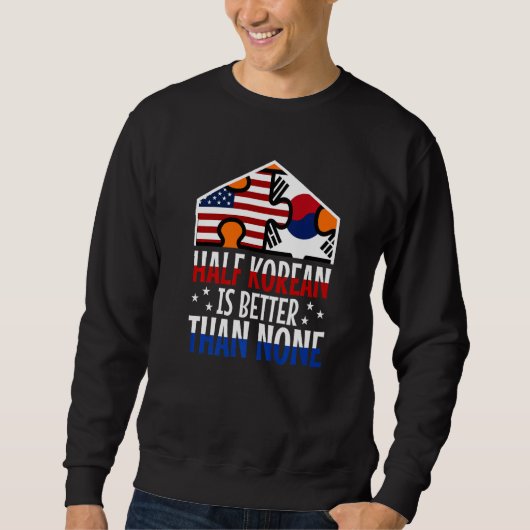 Half Korean is better than no Korean Sweatshirt (Vorderseite)