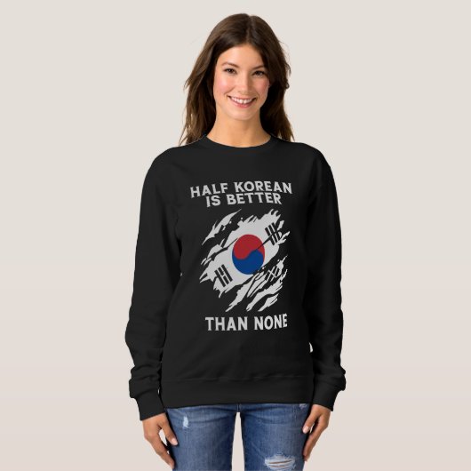 Half Korean Is Better Than None Korean Sweatshirt (Vorne ganz)