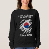Half Korean Is Better Than None Korean Sweatshirt (Vorderseite)