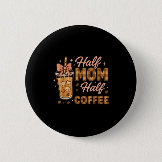 Half Mom Half Coffee Iced Coffee Mom Life Graphic  Button (Vorderseite)